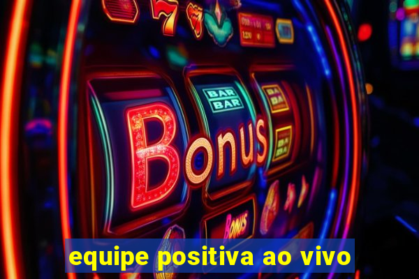 equipe positiva ao vivo